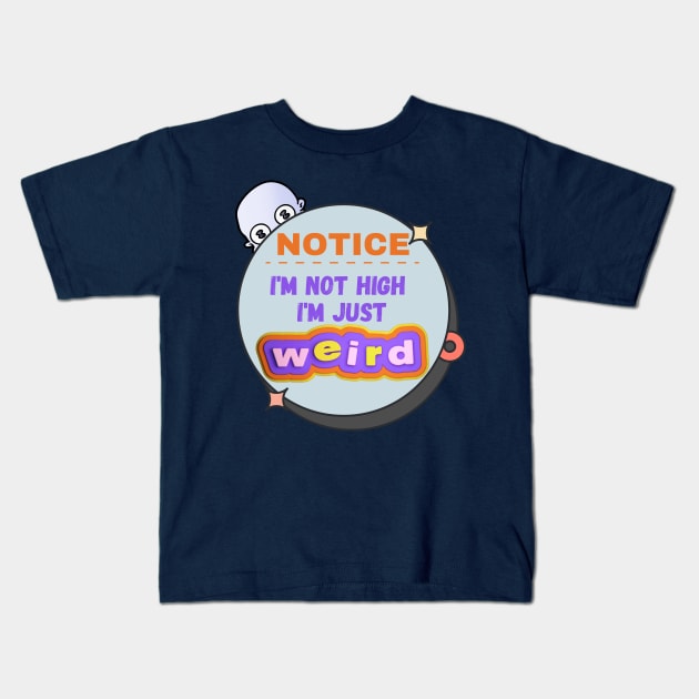 Funny - I'm Not High, I'm Just Weird Kids T-Shirt by EvolvedandLovingIt